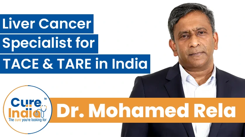 Dr. Mohamed Rela: Liver Cancer Specialist for TACE & TARE in India